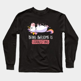 Being Awesome is Exhausting  - Lazy Funny Unicorn Gift Long Sleeve T-Shirt
